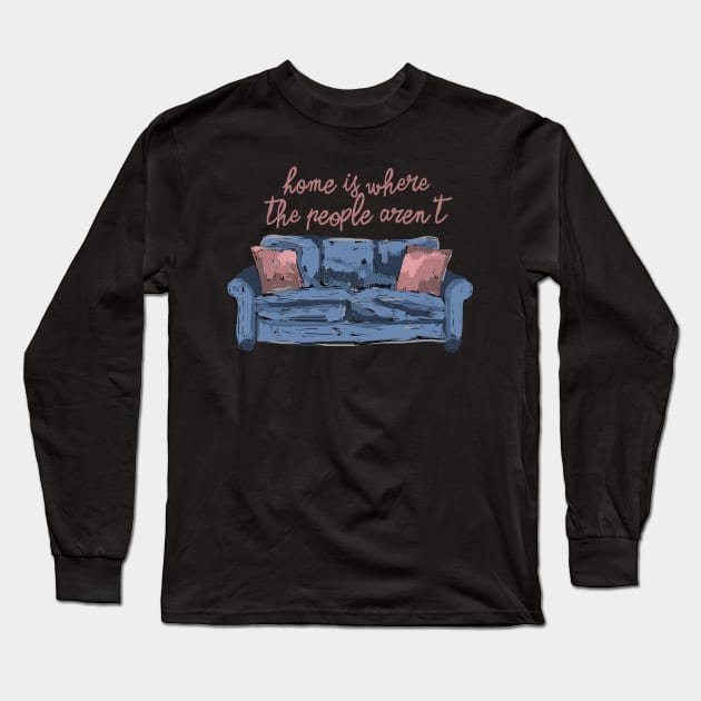 Home is where the people aren't Long Sleeve T-Shirt by ninoladesign